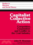 Capitalist Collective Action：Competition, Cooperation and Conflict in the Coal Industry