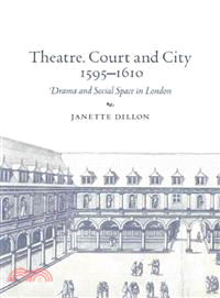 Theatre, Court and City, 1595–1610:Drama and Social Space in London