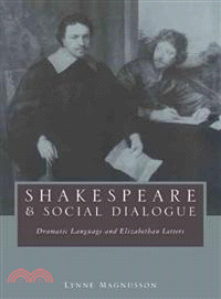 Shakespeare and Social Dialogue:Dramatic Language and Elizabethan Letters