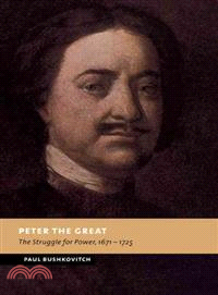 Peter the Great:The Struggle for Power, 1671–1725
