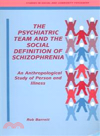 The Psychiatric Team and the Social Definition of Schizophrenia：An Anthropological Study of Person and Illness
