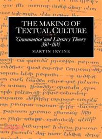 The Making of Textual Culture:'Grammatica' and Literary Theory 350–1100