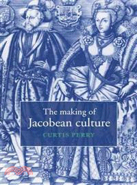 The Making of Jacobean Culture:James I and the Renegotiation of Elizabethan Literary Practice