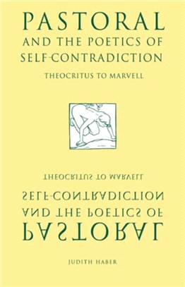 Pastoral and the Poetics of Self-Contradiction:Theocritus to Marvell