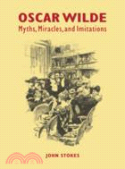 Oscar Wilde：Myths, Miracles and Imitations