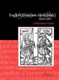 English Dramatic Interludes, 1300–1580:A Reference Guide