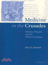 Medicine in the Crusades:Warfare, Wounds and the Medieval Surgeon