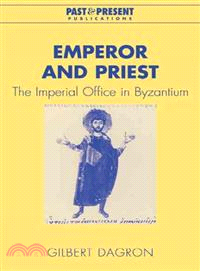 Emperor and Priest:The Imperial Office in Byzantium