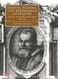 Science, Reading, and Renaissance Literature:The Art of Making Knowledge, 1580–1670