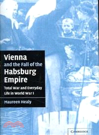Vienna and the Fall of the Habsburg Empire ─ Total War and Everyday Life in World War I