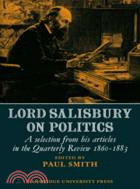 Lord Salisbury on Politics：A selection from his articles in the Quarterly Review, 1860-1883
