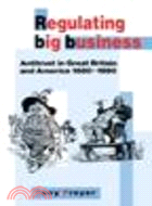 Regulating Big Business:Antitrust in Great Britain and America, 1880-1990