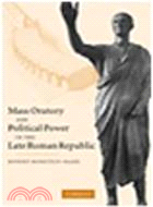 Mass Oratory and Political Power in the Late Roman Republic
