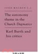 The Autonomy Theme in the Church Dogmatics:Karl Barth and his Critics