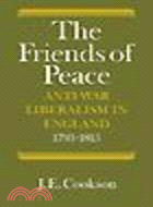 The Friends of Peace:Anti-War Liberalism in England 1793-1815