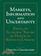 Markets, Information and Uncertainty:Essays in Economic Theory in Honor of Kenneth J. Arrow