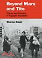 Beyond Marx and Tito:Theory and Practice in Yugoslav Socialism