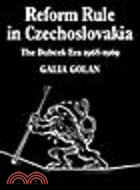 Reform Rule in Czechoslovakia:The Dubcek Era 1968-1969