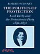 The Politics of Protection:Lord Derby and the Protectionist Party 1841-1852