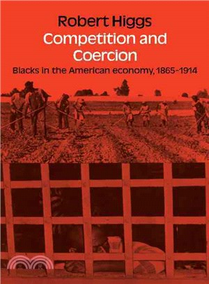 Competition and Coercion:Blacks in the American economy 1865-1914