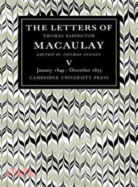 The Letters of Thomas Babington MacAulay(Volume 5, January 1849-December 1855)