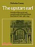 The Upstart Earl:A Study of the Social and Mental World of Richard Boyle, First Earl of Cork, 1566-1643