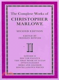 The Complete Works of Christopher Marlowe(Volume 2, Edward II, Doctor Faustus, The First Book of Lucan, Ovid's Elegies, Hero and Leander, Poems)