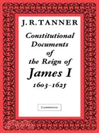 Constitutional Documents of the Reign of James I A.D. 1603–1625：With an Historical Commentary