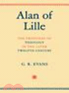 Alan of Lille:The Frontiers of Theology in the Later Twelfth Century