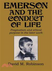 Emerson and the Conduct of Life:Pragmatism and Ethical Purpose in the Later Work