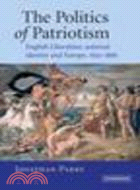 The Politics of Patriotism:English Liberalism, National Identity and Europe, 1830-1886