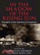 In the Shadow of the Rising Sun:Shanghai under Japanese Occupation