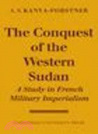 The Conquest of Western Sudan:A Study in French Military Imperialism