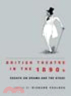 British Theatre in the 1890s:Essays on Drama and the Stage