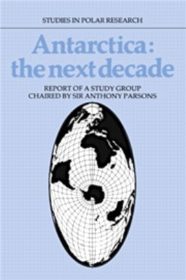 Antarctica: The Next Decade:Report of a Group Study Chaired by Sir Anthony Parsons