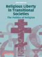 Religious Liberty in Transitional Societies:The Politics of Religion
