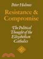 Resistance and Compromise:The Political Thought of the Elizabethan Catholics
