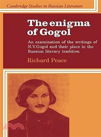 The Enigma of Gogol:An Examination of the Writings of N. V. Gogol and their Place in the Russian Literary Tradition