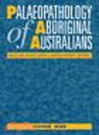 Palaeopathology of Aboriginal Australians:Health and Disease across a Hunter-Gatherer Continent