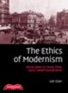 The Ethics of Modernism:Moral Ideas in Yeats, Eliot, Joyce, Woolf and Beckett