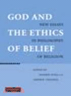 God and the Ethics of Belief:New Essays in Philosophy of Religion