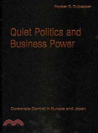 Quiet Politics and Business Power:Corporate Control in Europe and Japan