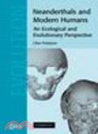 Neanderthals and Modern Humans:An Ecological and Evolutionary Perspective