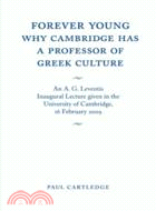 Forever Young: Why Cambridge has a Professor of Greek Culture：An A. G. Leventis Inaugural Lecture Given in the University of Cambridge, 16 February 2009