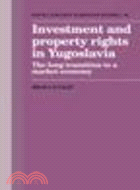 Investment and Property Rights in Yugoslavia:The Long Transition to a Market Economy