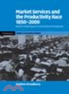 Market Services and the Productivity Race, 1850-2000:British Performance in International Perspective