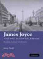 James Joyce and the Act of Reception:Reading, Ireland, Modernism