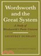 Wordsworth and the Great System:A Study of Wordsworth's Poetic Universe