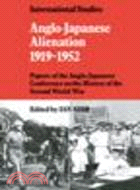 Anglo-Japanese Alienation 1919-1952:Papers of the Anglo-Japanese Conference on the History of the Second World War