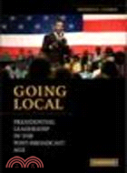 Going Local:Presidential Leadership in the Post-Broadcast Age